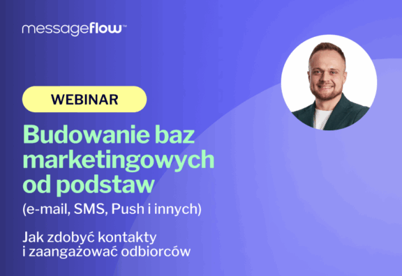 Messageflow Webinar - Budowanie baz marketingowych od podstaw (e-mail, SMS, Push i innych)